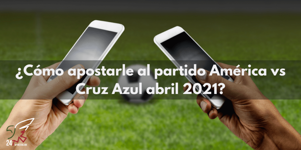 ¿Cómo apostarle al partido América vs Cruz Azul?