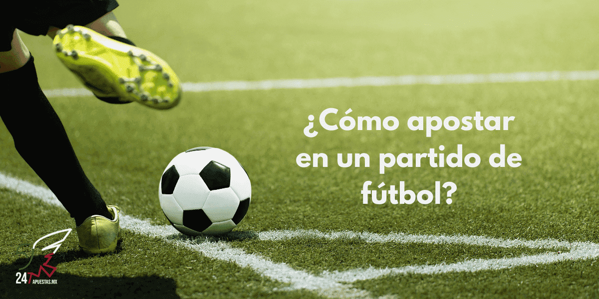 ¿Cómo apostar en un partido de fútbol?
