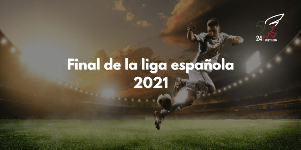 Final de la liga española 2021