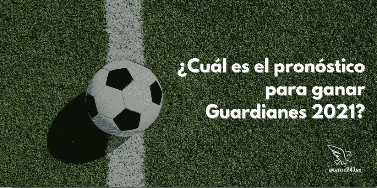 ¿Cómo apostar en la final de Guardianes 2021?