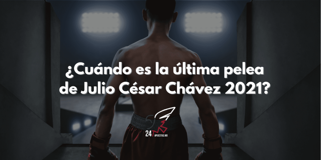 ¿Cuándo es la última pelea de Julio César Chávez  2021?