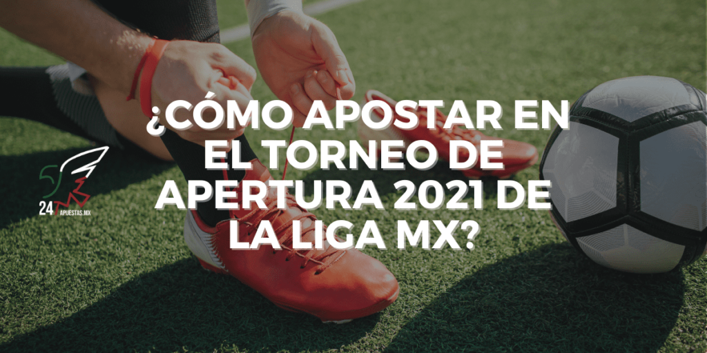 ¿Cómo apostar en el torneo de apertura 2021 de la liga mx?