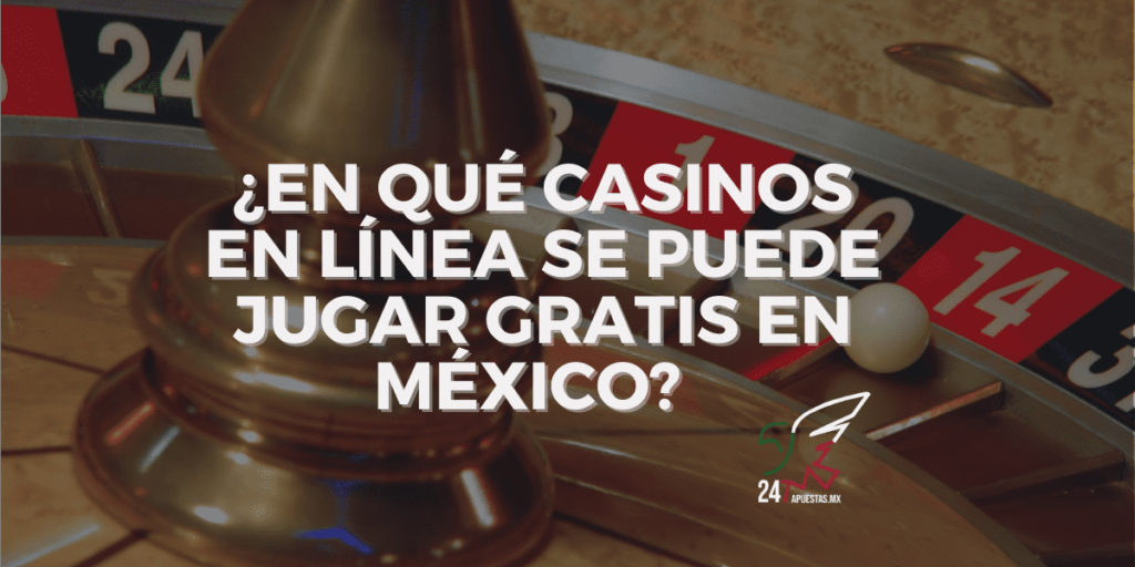 ¿En qué casinos en línea se puede jugar gratis en México?