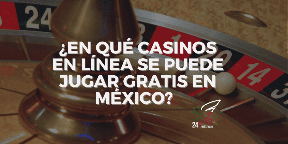 ¿En qué casinos en línea se puede jugar gratis en México?
