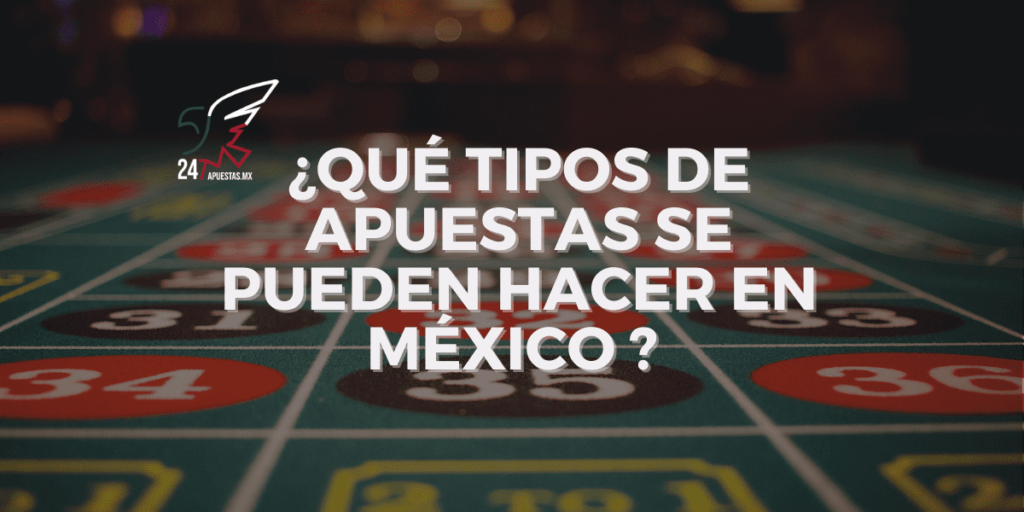 ¿Qué tipos de apuestas se pueden hacer en México?