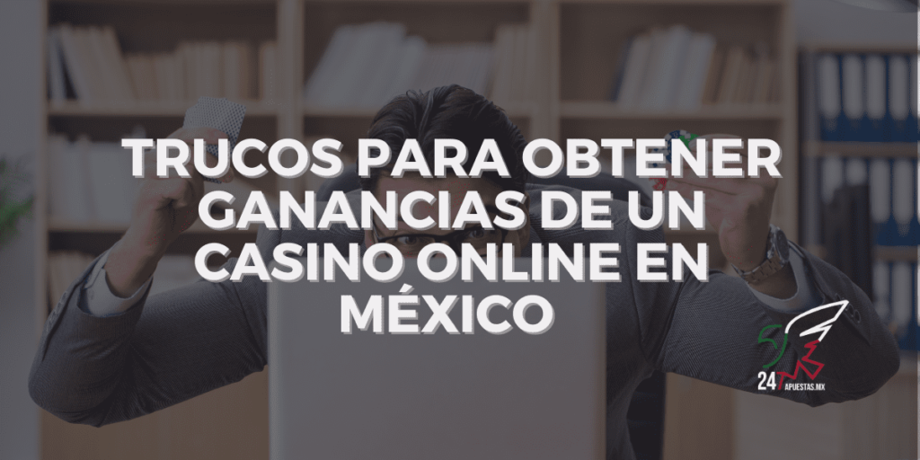 Trucos para Obtener Ganancias de un Casino Online en México
