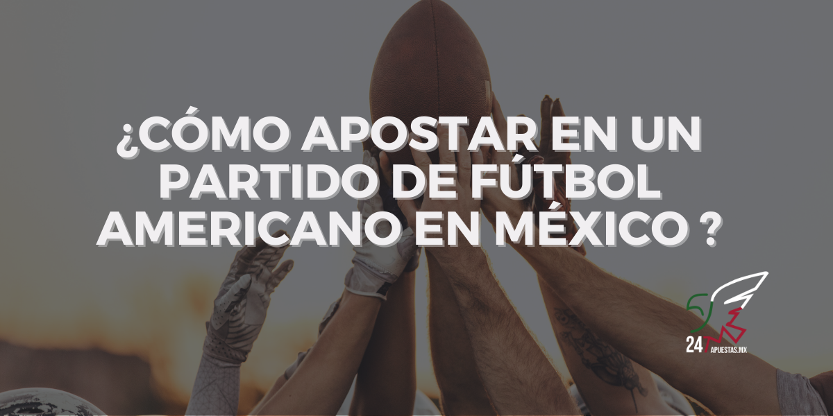 Cómo Apostar en un Partido de Fútbol Americano en México