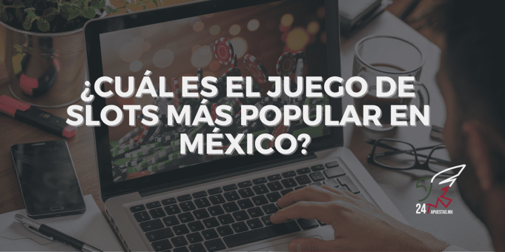 Cuál es el juego de slots más popular de México