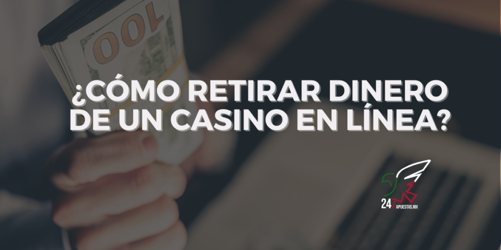 Cómo Retirar Dinero de un Casino en Línea