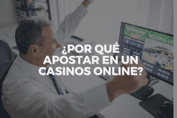 ¿Por qué Apostar en un Casinos Online?