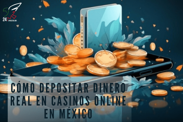 Cómo Depositar Dinero Real en Casinos Online en México